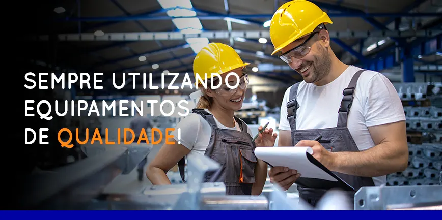 Sempre utilizando equipamentos de qualidade